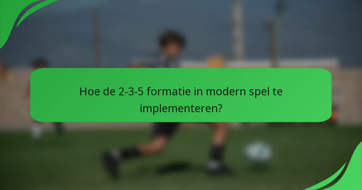 Hoe de 2-3-5 formatie in modern spel te implementeren?