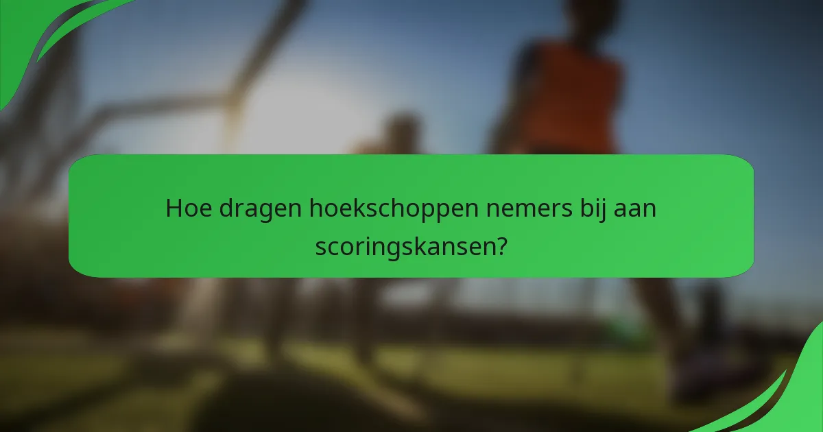 Hoe dragen hoekschoppen nemers bij aan scoringskansen?