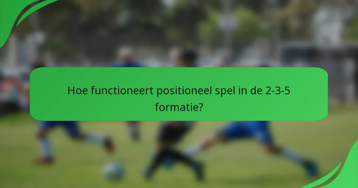 Hoe functioneert positioneel spel in de 2-3-5 formatie?