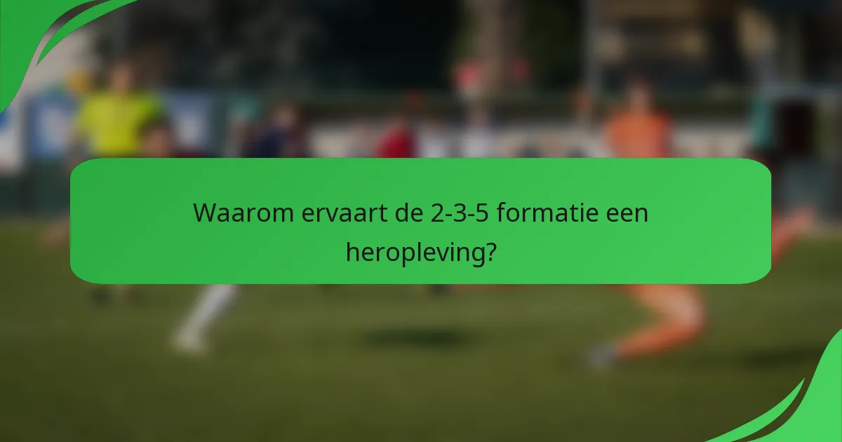 Waarom ervaart de 2-3-5 formatie een heropleving?