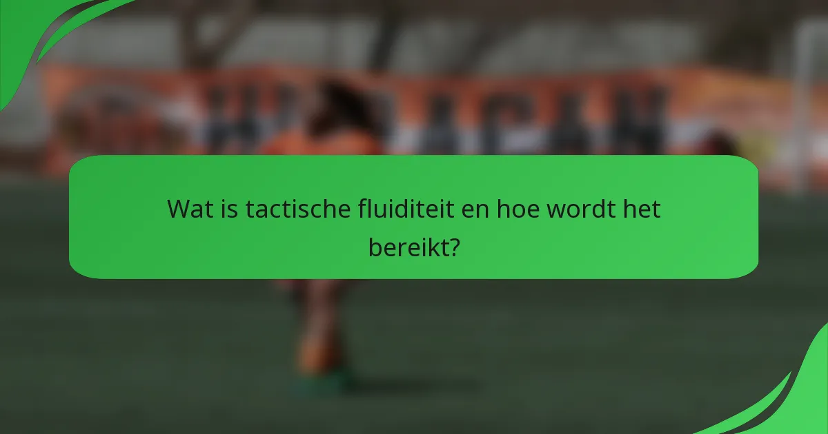 Wat is tactische fluiditeit en hoe wordt het bereikt?