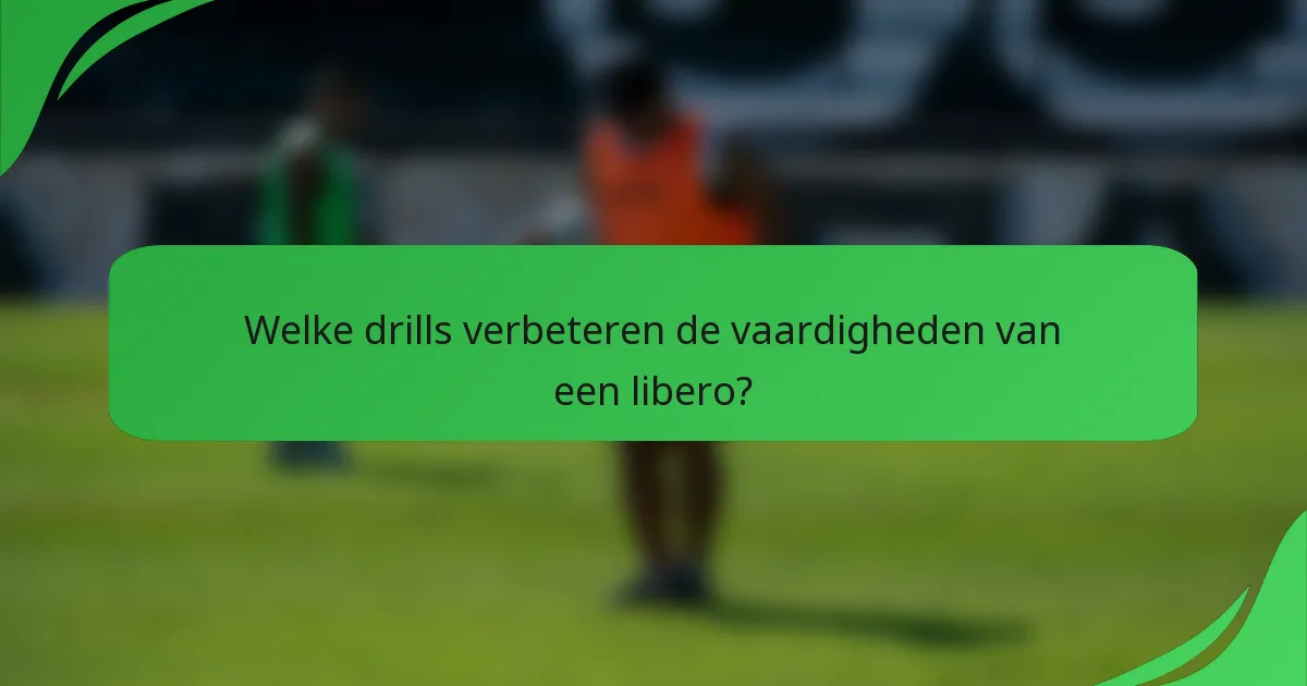 Welke drills verbeteren de vaardigheden van een libero?