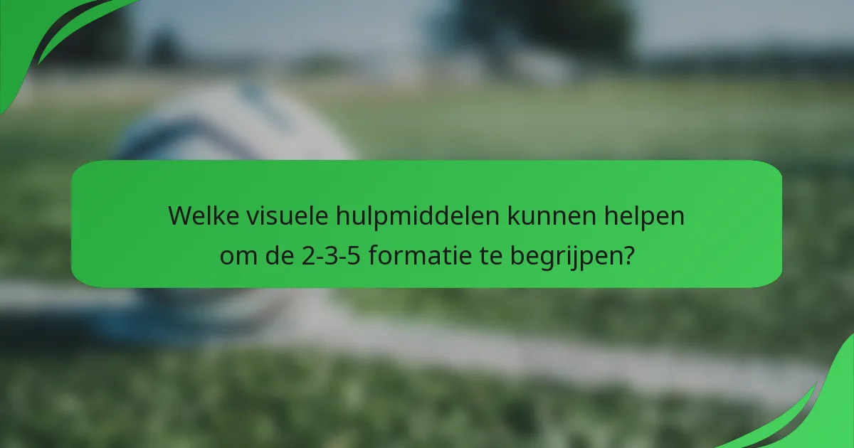 Welke visuele hulpmiddelen kunnen helpen om de 2-3-5 formatie te begrijpen?